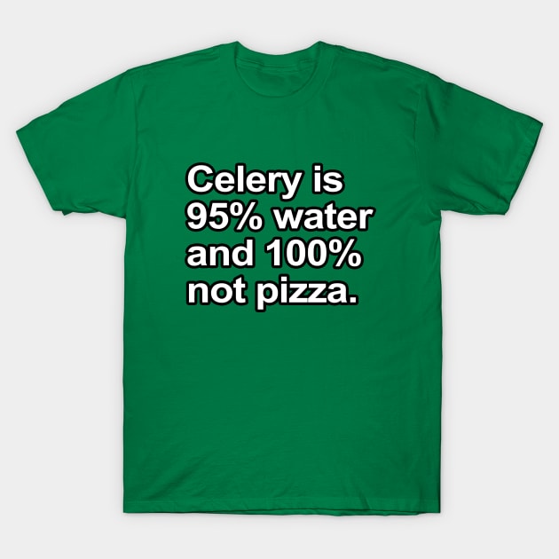 Funny Sayings - Celery is not pizza T-Shirt by robotface